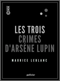 Les Trois Crimes d'Arsène Lupin