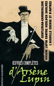 Œuvres complètes d’Arsène Lupin . Édition illustrée