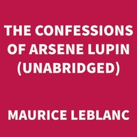 The Confessions of Arsene Lupin (UNABRIDGED)