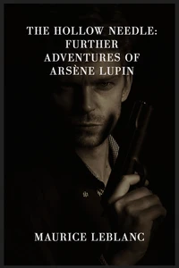 The Hollow Needle: Further Adventures of Arsène Lupin