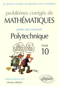 Problèmes corrigés de mathématiques posés aux concours Polytechnique 2014-2016
