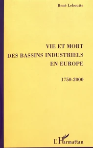 Vie et mort des bassins industriels en Europe (1750-2000)