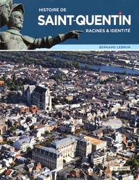 Histoire de Saint-Quentin : racines & identité