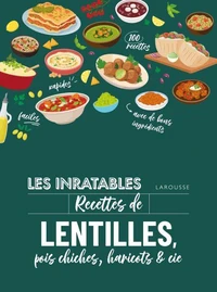 Les inratables : recettes de lentilles, pois chiches, haricots &amp; co