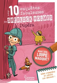 Les 10 enquêtes fabuleuses de Sherlock Holmes à l'Opéra