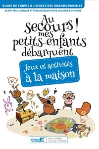 Au secours ! mes petits-enfants débarquent. Jeux et activités à la maison