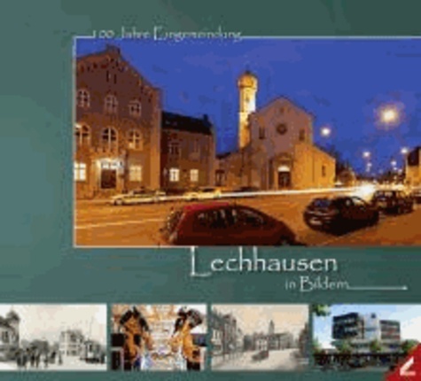 Lechhausen in Bildern - 100 Jahre Eingemeindung.