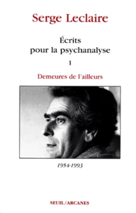 Ecrits Pour La Psychanalyse. Tome 1, Demeures De L'Ailleurs 1954-1993