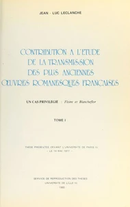 Contribution à l'étude de la transmission des plus anciennes œuvres romanesques françaises : un cas privilégié, "Floire et Blancheflor"
