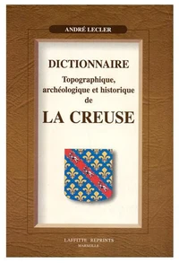 Dictionnaire Topographique, Archeologique Et Historique De La Creuse