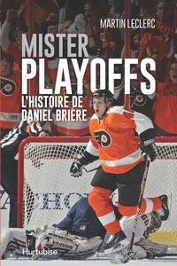Mister playoffs. l'histoire de daniel briere