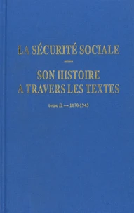 La sécurité sociale. Son histoire à travers les textes