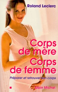 Corps De Mere, Corps De Femme. Preparer Et Retrouver Son Corps