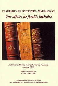 Flaubert, Le Poitevin, Maupassant : une affaire de famille littéraire
