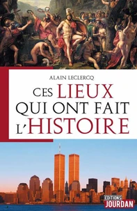 Ces lieux qui ont fait l'histoire