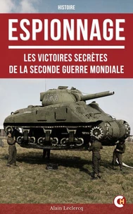 ESPIONNAGE : les Victoires secrètes de la Seconde Guerre Mondiale
