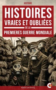 Histoires vraies et oubliées de la Première Guerre mondiale