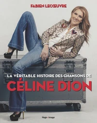 La véritable histoire des chansons de Céline Dion