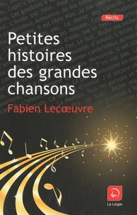 Petites histoires des grandes chansons
