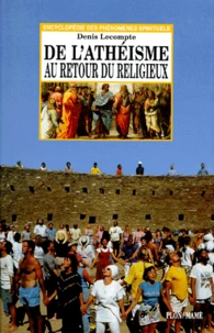 De L'Atheisme Au Retour Du Religieux. Dieu, Toujours Lui ?