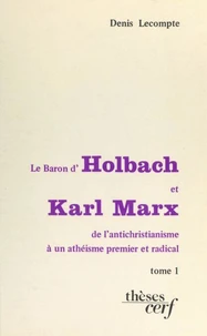 Le baron d'Holbach et Karl Marx : de l'antichristianisme à un athéisme premier et radical (1)