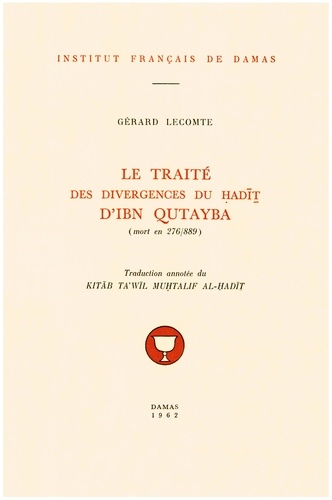 Lecomte Gerard - Le traité des divergences du hadith d’Ibn Qutayba (mort en 276/889).