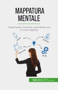 Lecomte Miguel - Mappatura mentale - Organizzare, innovare e pianificare con il mind mapping.