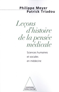 Philippe Meyer et Patrick Triadou - Leçons d'histoire de la pensée médicale - Sciences humaines et sociales en médecine.