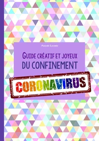 Guide créatif et joyeux du confinement Coronavirus