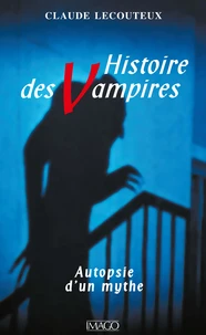 HISTOIRE DES VAMPIRES. Autopsie d'un mythe