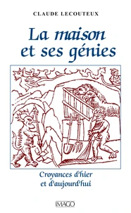 La maison et ses génies. Croyances d'hier et d'aujourd'hui