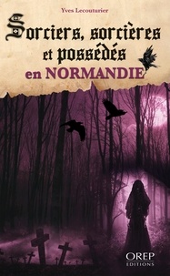 Lecouturier Yves - Sorciers, sorcières et possédés en Normandie.