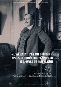 "L'avènement d'un art nouveau" : Essaimage esthétique et spirituel de l'oeuvre de Paul Claudel