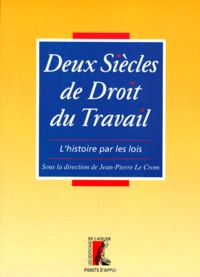  LECROM JP - Deux Siecles De Droit Du Travail. L'Histoire Par Les Lois.