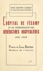 L'hôpital de Fécamp et sa communauté des Bénédictines Hospitalières