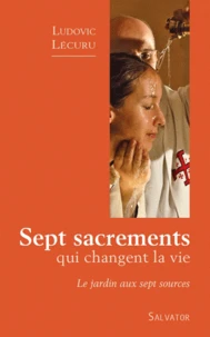 Sept sacrements qui changent la vie