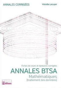 Lecuyer Volodia - Annales BTSA-Mathématiques (traitement des données)-Fiches de cours et épreuves corrigées.