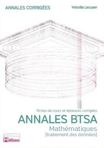 Lecuyer Volodia - Annales BTSA-Mathématiques (traitement des données)-Fiches de cours et épreuves corrigées.