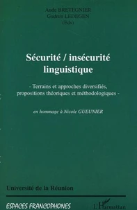 Sécurité/insécurité linguistique. Terrains et approches diversifiés, propositions théoriques et méthodologiques en hommage à Nocole Gueunier