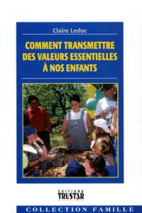 Comment Transmettre Des Valeurs Essentielles A Nos Enfants