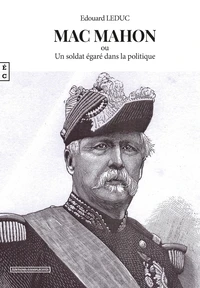 Mac Mahon ou un soldat égaré dans la politique