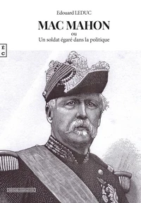 Mac Mahon ou un soldat égaré dans la politique