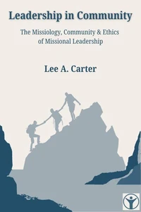 Leadership in Community: The Missiology, Community & Ethics of Missional Leadership