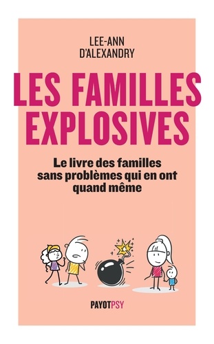 Les familles explosives. Le livre des familles sans problèmes qui en ont quand même