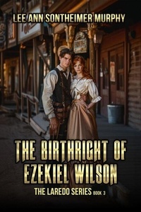 Téléchargements gratuits complets d'ebook The Birthright of Ezekiel Wilson - The Laredo Series, #3