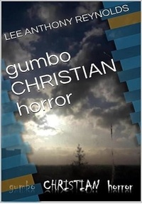  Lee Anthony Reynolds - Gumbo  .Christian. Horror.