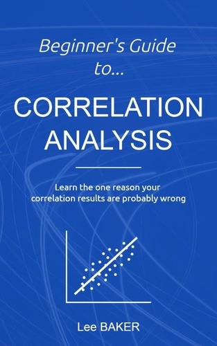  Lee Baker - Beginner’s Guide to Correlation Analysis - Bite-Size Stats, #4.
