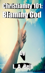  Lee Bell et  L. A. Bell - Blaming God - Christianity 101.
