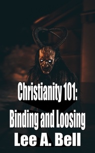  Lee Bell - Christianity 101: Binding and Loosing - Christianity 101.
