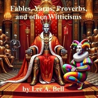 Ebooks pour mobile téléchargement gratuit Fables, Yarns, Proverbs, and other Witticisms - Fables, Yarns, Proverbs, and other Witticisms, #1 en francais 9798227740120  par Lee Bell